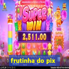 frutinha do pix